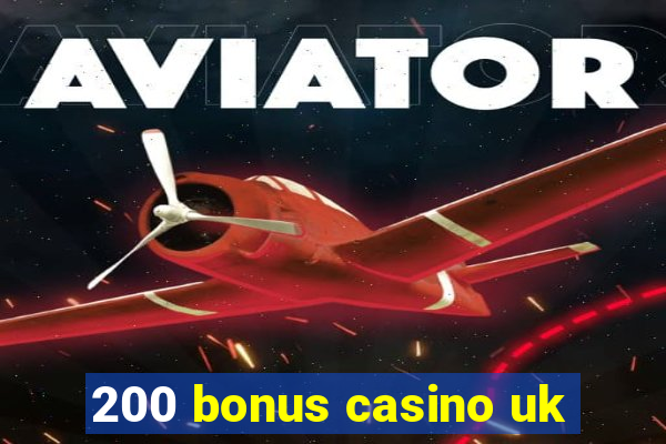 200 bonus casino uk