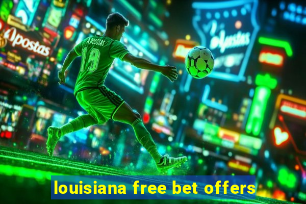 louisiana free bet offers