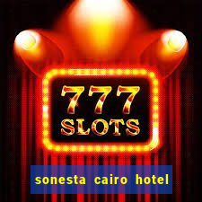 sonesta cairo hotel & casino