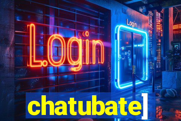 chatubate]