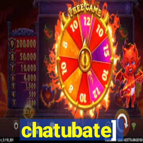 chatubate]