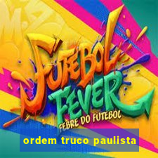 ordem truco paulista