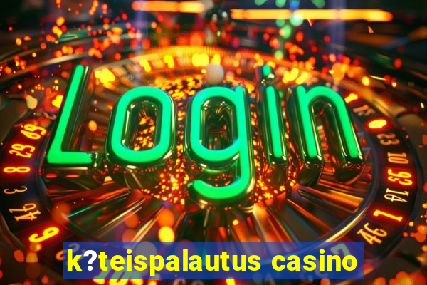 k?teispalautus casino