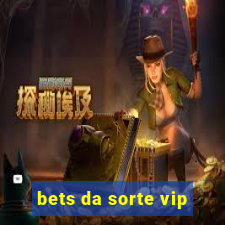 bets da sorte vip