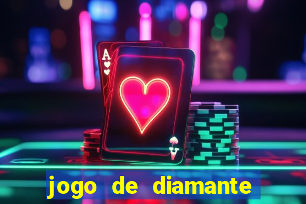 jogo de diamante para ganhar dinheiro