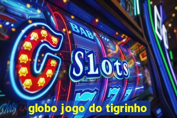 globo jogo do tigrinho