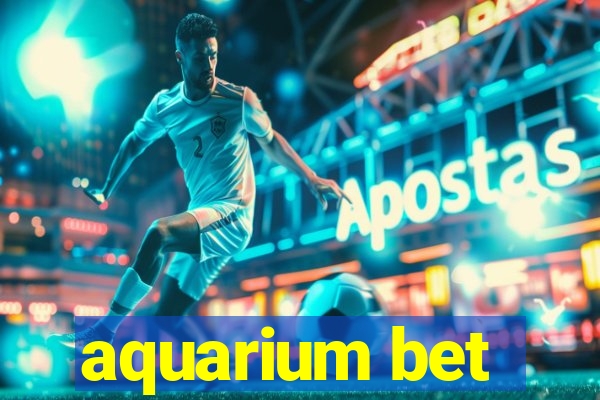 aquarium bet