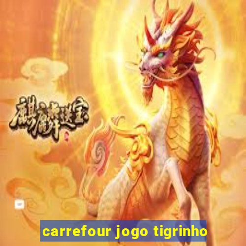 carrefour jogo tigrinho