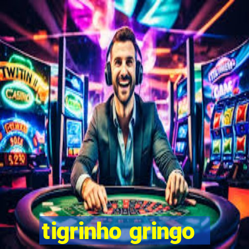 tigrinho gringo