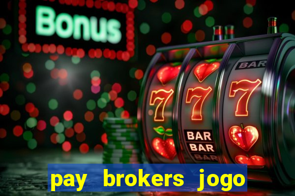 pay brokers jogo de aposta