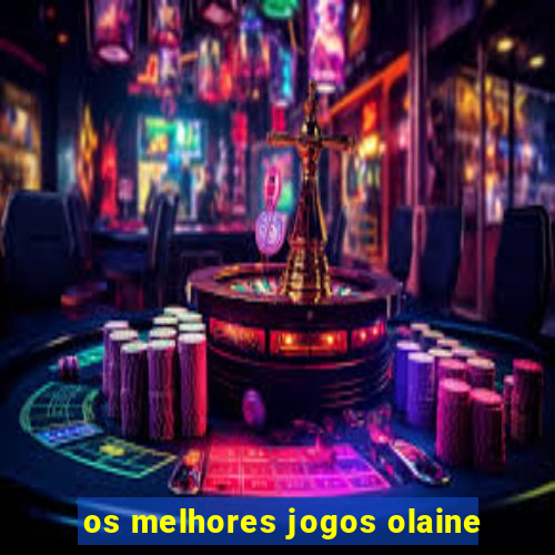 os melhores jogos olaine