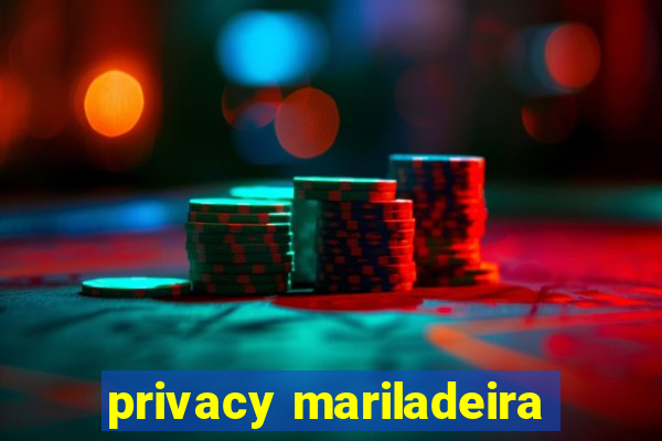 privacy mariladeira