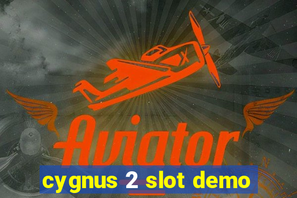 cygnus 2 slot demo