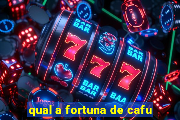 qual a fortuna de cafu