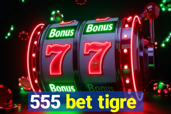 555 bet tigre