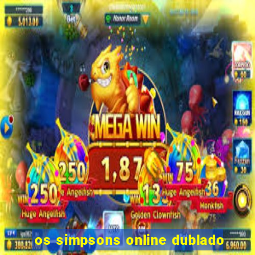 os simpsons online dublado