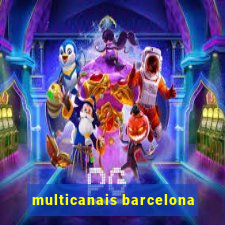 multicanais barcelona