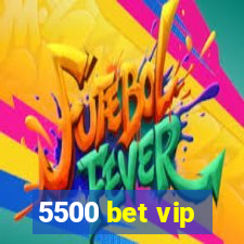 5500 bet vip