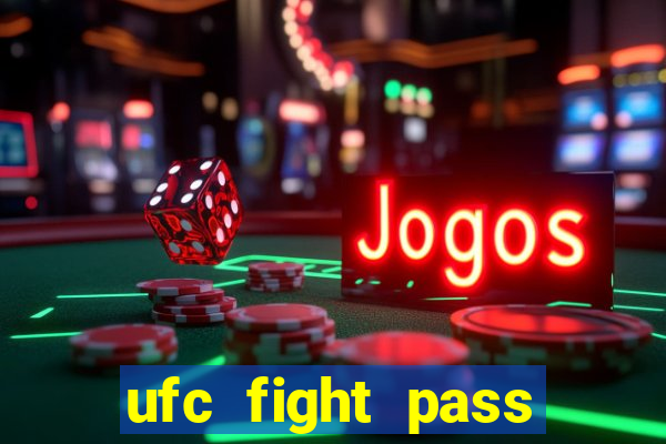 ufc fight pass onde assistir