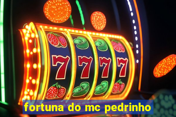 fortuna do mc pedrinho