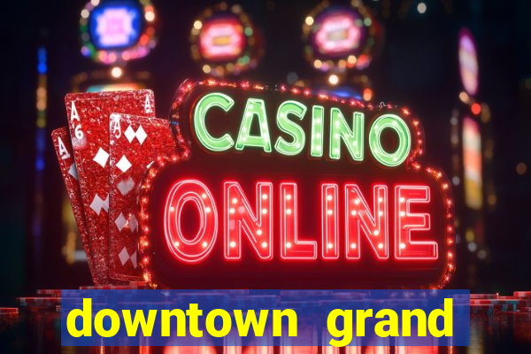 downtown grand casino las vegas