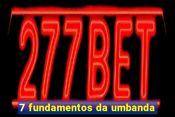 7 fundamentos da umbanda