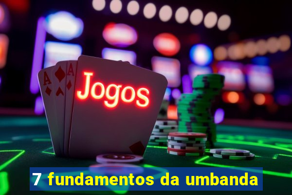 7 fundamentos da umbanda