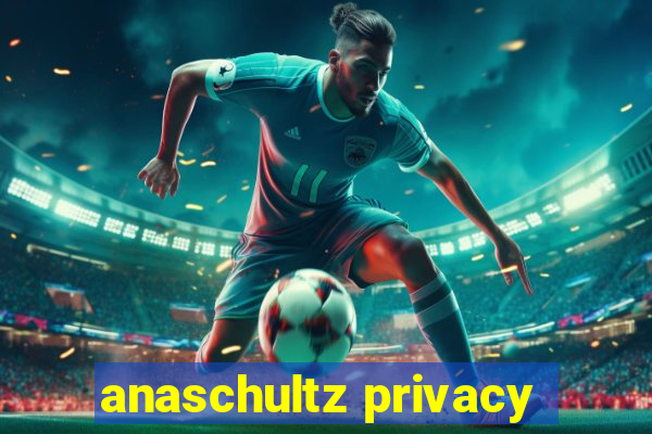 anaschultz privacy