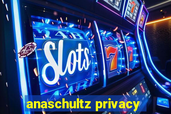 anaschultz privacy