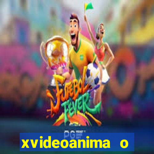 xvideoanima  o