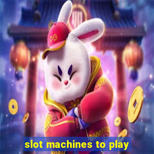 slot machines to play