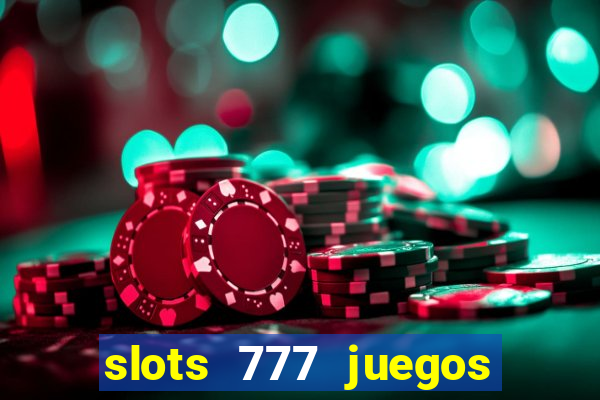 slots 777 juegos de casino