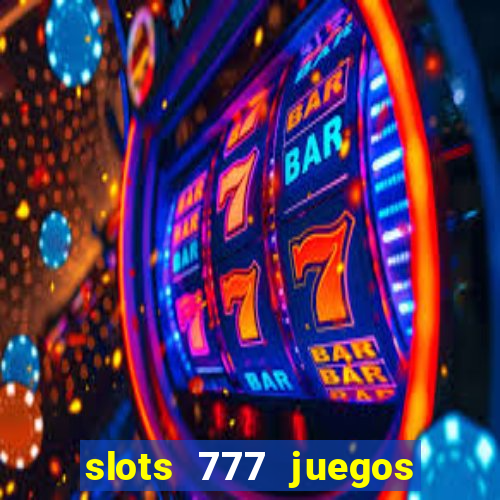 slots 777 juegos de casino