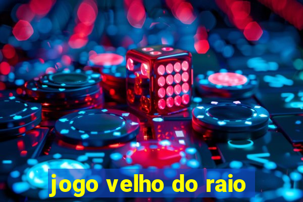 jogo velho do raio