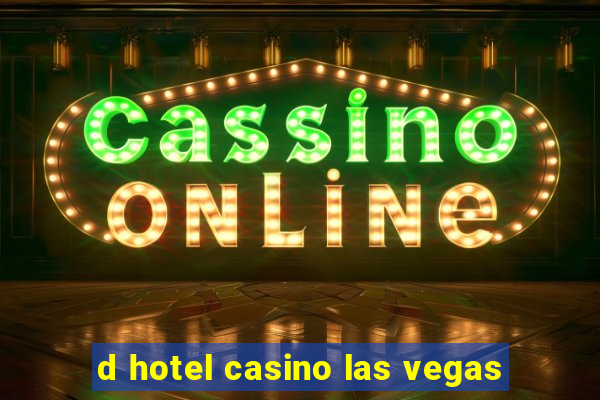 d hotel casino las vegas