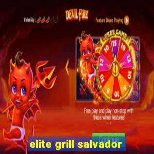 elite grill salvador