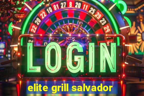 elite grill salvador