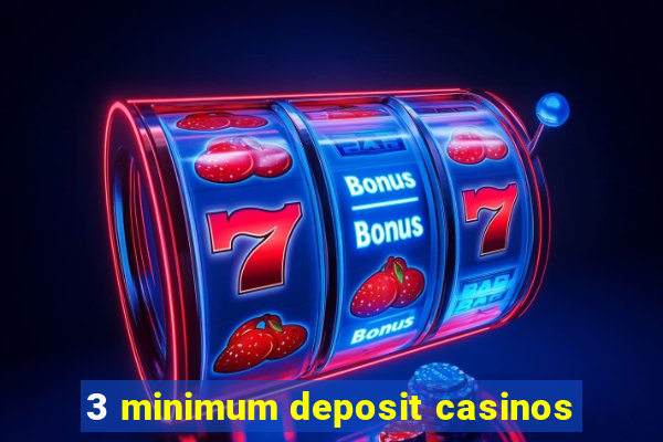 3 minimum deposit casinos