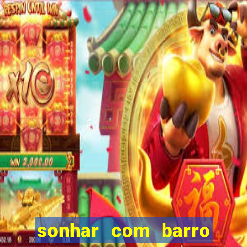 sonhar com barro jogo do bicho