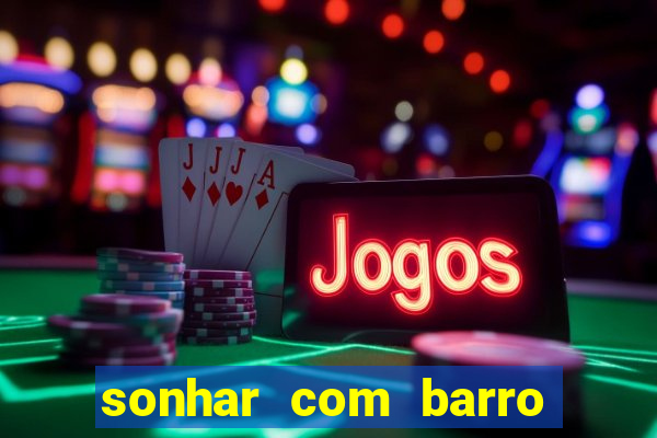 sonhar com barro jogo do bicho