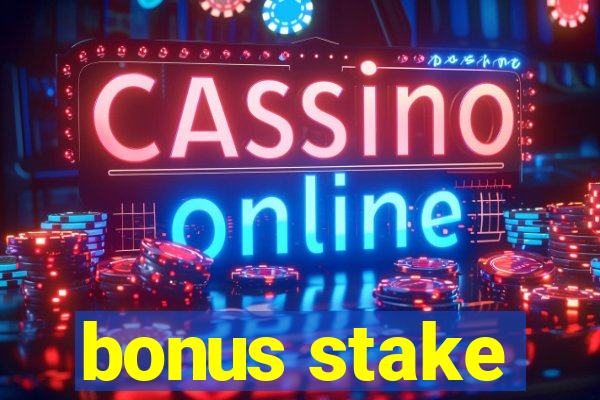 bonus stake