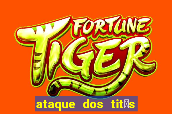 ataque dos tit茫s filme online dublado