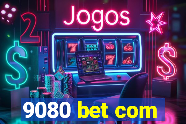 9080 bet com