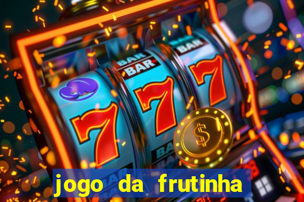 jogo da frutinha de ganhar dinheiro