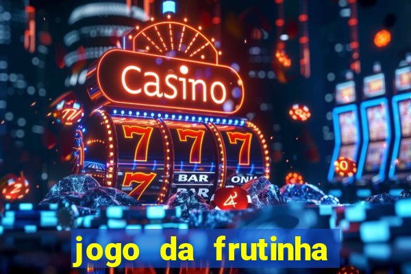 jogo da frutinha de ganhar dinheiro