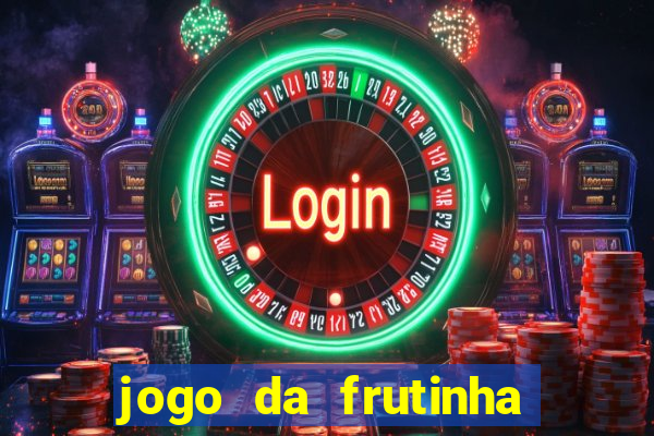 jogo da frutinha de ganhar dinheiro