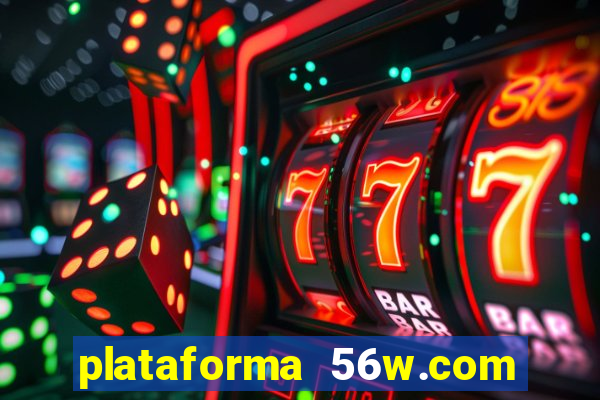 plataforma 56w.com é confiável