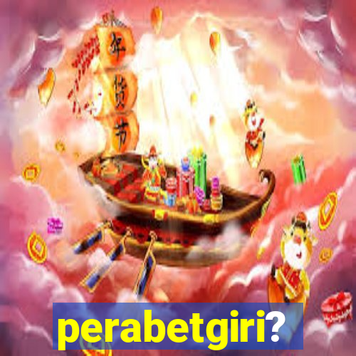 perabetgiri?