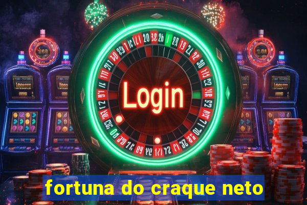 fortuna do craque neto