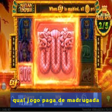 qual jogo paga de madrugada